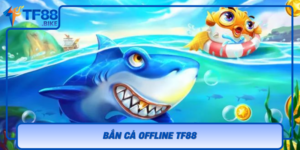 Ban Ca Offline Tf88