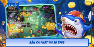 Ban Ca Phat Tai 3D Tf88