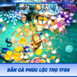 Ban Ca Phuc Loc Tho Tf88