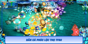 Ban Ca Phuc Loc Tho Tf88