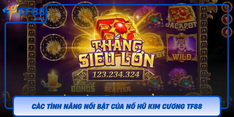 Cac Tinh Nang Noi Bat Cua No Hu Kim Cuong Tf88