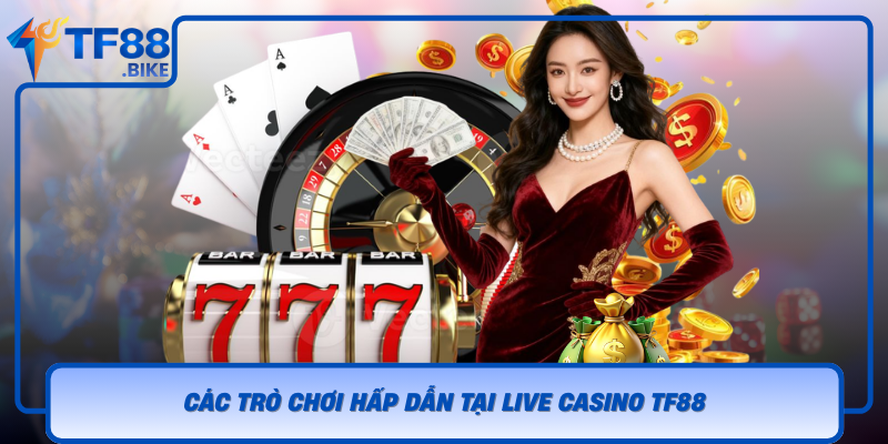Cac Tro Choi Hap Dan Tai Live Casino Tf88