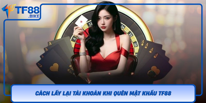 Cach Lay Lai Tai Khoan Khi Quen Mat Khau Tf88