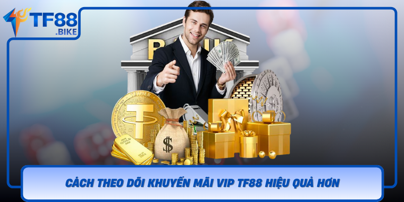 Cach Theo Doi Khuyen Mai Vip Tf88 Hieu Qua Hon