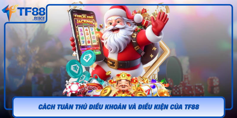 Điều Khoản Và Điều Kiện TF88 Giúp Bạn An Tâm Khi Tham Gia 3 Cach Tuan Thu Dieu Khoan Va Dieu Kien Cua Tf88