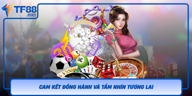 Về Chúng Tôi TF88 - Người Đồng Hành Tin Cậy Và Uy Tín 3 Cam Ket Dong Hanh Va Tam Nhin Tuong Lai