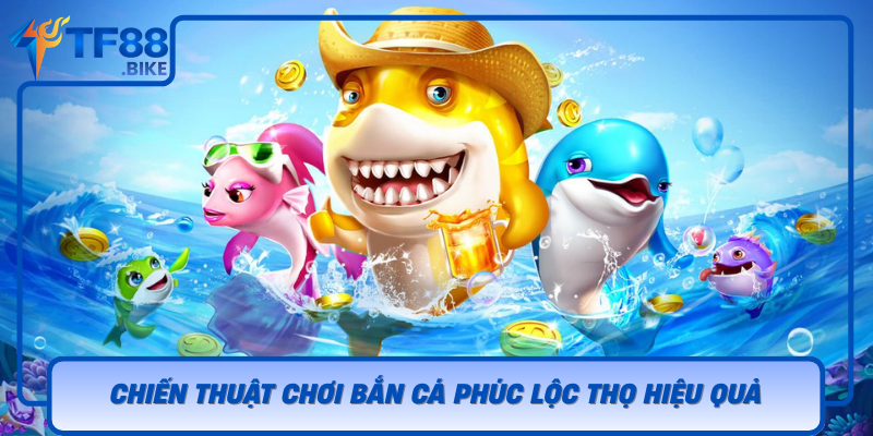 Chien Thuat Choi Ban Ca Phuc Loc Tho Hieu Qua