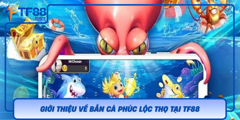 Gioi Thieu Ve Ban Ca Phuc Loc Tho Tai Tf88