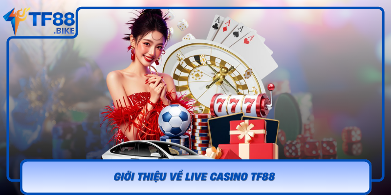 Gioi Thieu Ve Live Casino Tf88