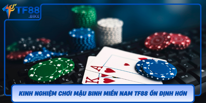 Kinh Nghiem Choi Mau Binh Mien Nam Tf88 On Dinh Hon
