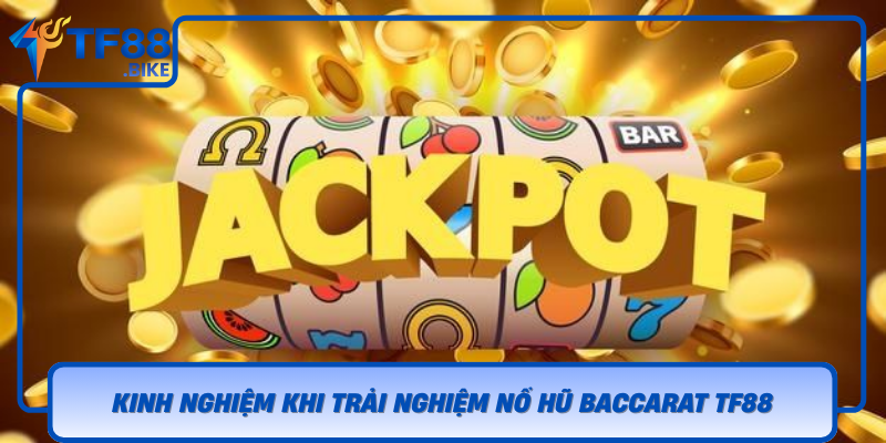 Kinh Nghiem Khi Trai Nghiem No Hu Baccarat Tf88