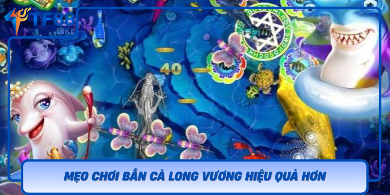 Meo Choi Ban Ca Long Vuong Hieu Qua Hon