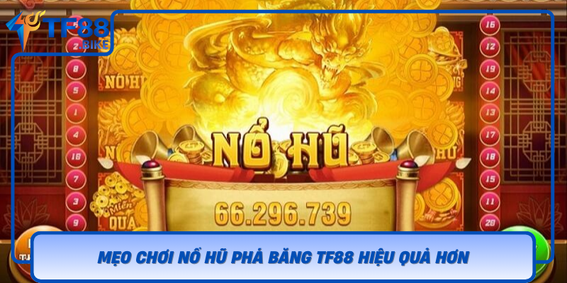 Meo Choi No Hu Pha Bang Tf88 Hieu Qua Hon