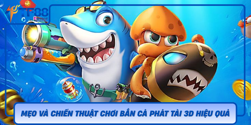 Meo Va Chien Thuat Choi Ban Ca Phat Tai 3D Hieu Qua
