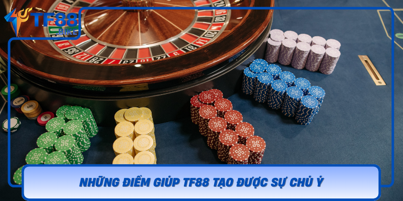 Nhung Diem Giup Tf88 Tao Duoc Su Chu Y
