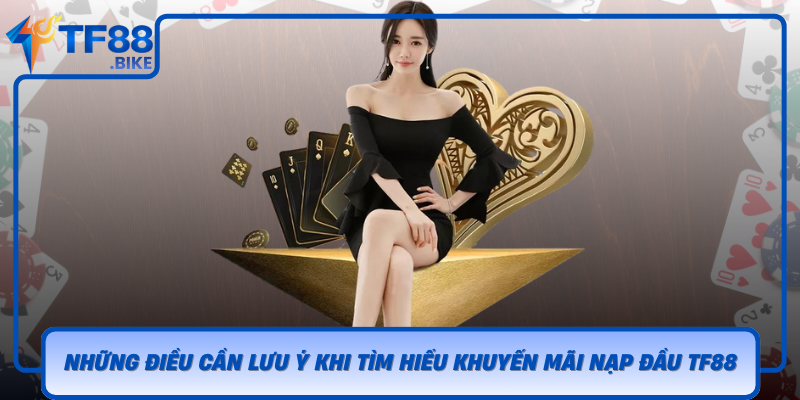 Nhung Dieu Can Luu Y Khi Tim Hieu Khuyen Mai Nap Dau Tf88