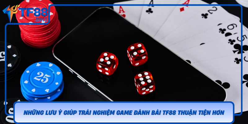 Nhung Luu Y Giup Trai Nghiem Game Danh Bai Tf88 Thuan Tien Hon