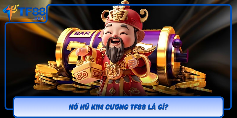 No Hu Kim Cuong Tf88 La Gi