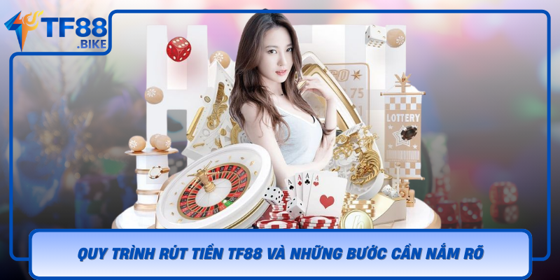 Quy Trinh Rut Tien Tf88 Va Nhung Buoc Can Nam Ro