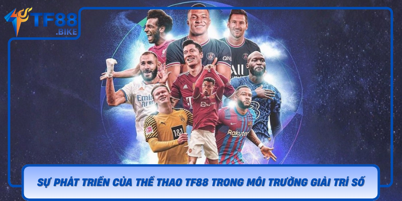 Su Phat Trien Cua The Thao Tf88 Trong Moi Truong Giai Tri So