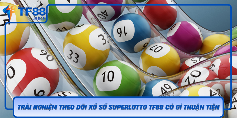 Trai Nghiem Theo Doi Xo So Superlotto Tf88 Co Gi Thuan Tien