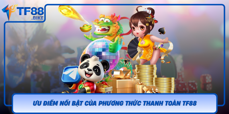 Uu Diem Noi Bat Cua Phuong Thuc Thanh Toan Tf88