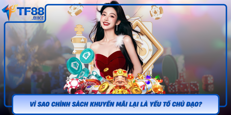 Chính Sách Khuyến Mãi TF88 - Ưu Đãi Hấp Dẫn Cho Người Chơi 1 Vi Sao Chinh Sach Khuyen Mai Lai La Yeu To Chu Dao