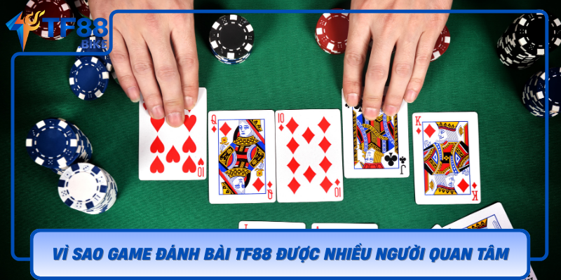 Vi Sao Game Danh Bai Tf88 Duoc Nhieu Nguoi Quan Tam