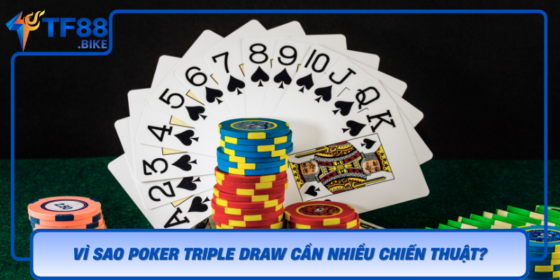 Vi Sao Poker Triple Draw Can Nhieu Chien Thuat