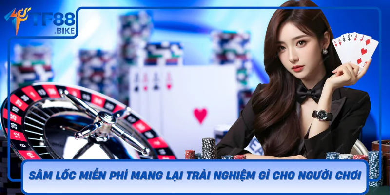 Sam Loc Mien Phi Mang Lai Trai Nghiem Gi Cho Nguoi Choi