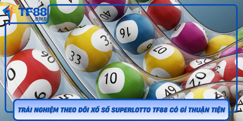 Trai Nghiem Theo Doi Xo So Superlotto Tf88 Co Gi Thuan Tien